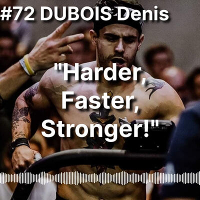 #72 DUBOIS Denis: Harder, Faster, Stronger 