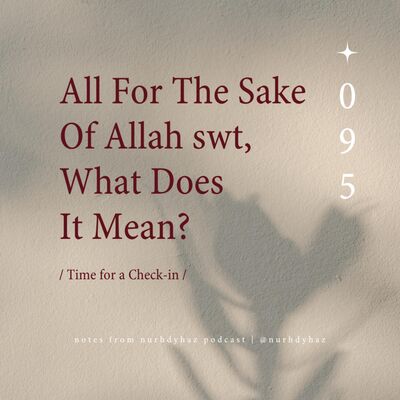 EP095: All For The Sake Of Allah swt, What Does It Mean?