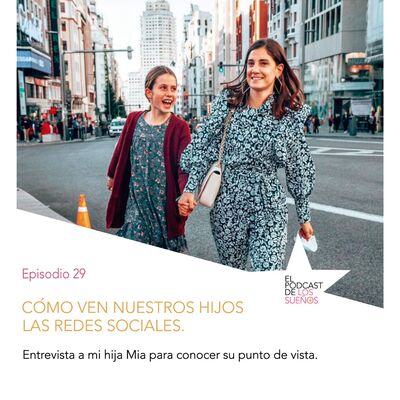Cómo ven nuestros hijos las redes sociales. Ep. 29.