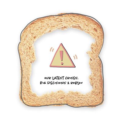 Our Latest Crises: Big Decisions & Roblox