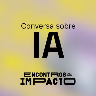 Encontros Com Impacto #2 – IA