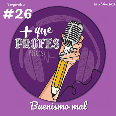 Más que profes T3 #26 - Buenismo mal
