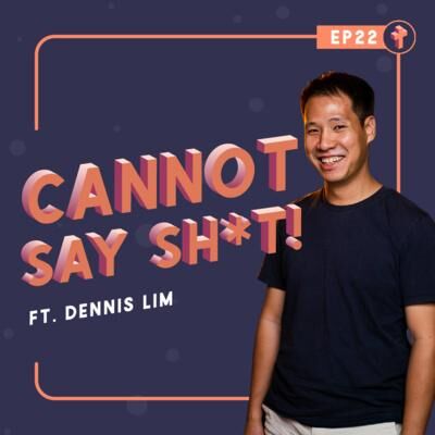 #22 Cannot Say Sh*t! ft. Dennis Lim