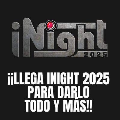 ¡¡Llega iNight 2025 para darlo todo y más!!