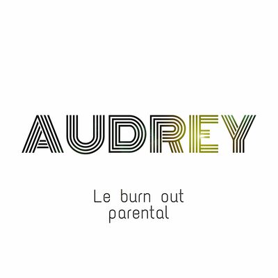 Audrey - Le  burn out parental