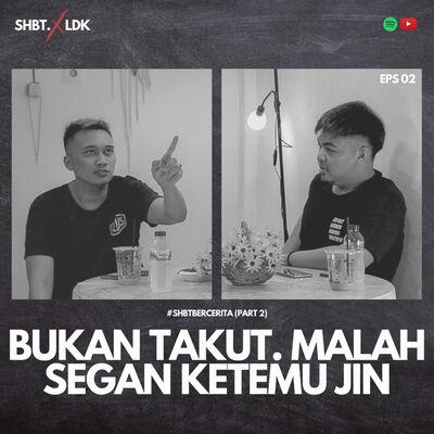 SHBT X LDK 02 - BUKAN TAKUT. MALAH SEGAN KETEMU JIN (PART 2)