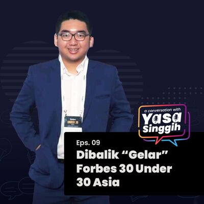 #9 Dibalik "Gelar" Forbes 30 Under 30 Asia