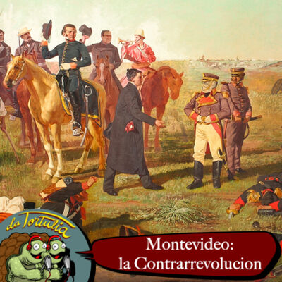 La Tortulia #249 – Montevideo: la Contrarrevolución