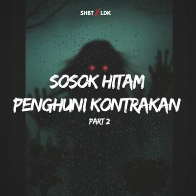 SHBT X LDK 09 - SOSOK HITAM PENGHUNI KONTRAKAN | PART 2