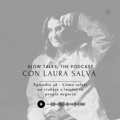 Episodio 48 - Dejar un trabajo e iniciar tu propio negocio con Laura Salvà