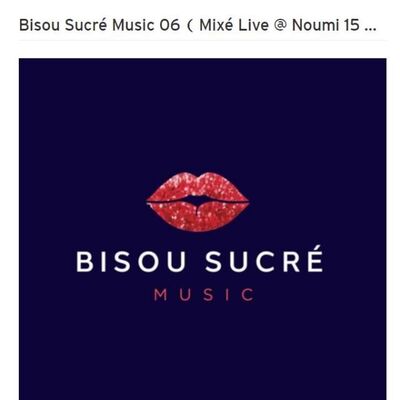 Bisou Sucré Music 06 ( Mixé Live @ Noumi 15 01 2022)