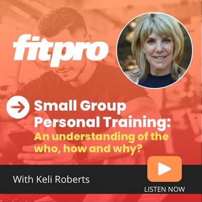 Small Group Personal Training; an understanding of the who, how and why? With Keli Roberts