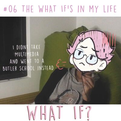 #06 The What If's in my Life.