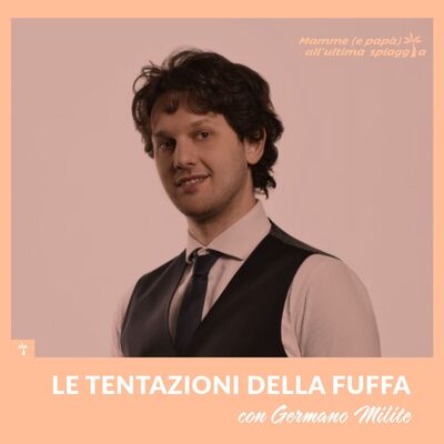 52 Le tentazioni della fuffa con Germano Milite