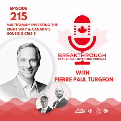 Episode #215: Multifamily Investing the Right Way & Canada’s Housing Crisis with Pierre Paul Turgeon