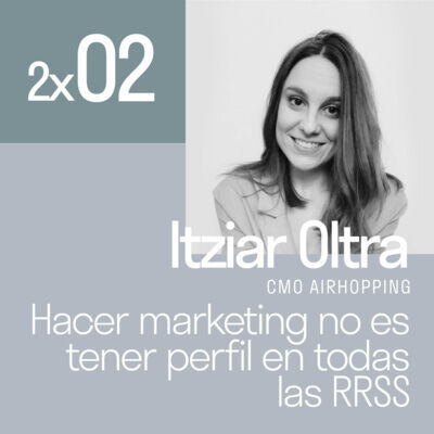 Hacer marketing no es tener perfil en todas las redes con Itziar Oltra | El podcast de Lanzadera 2x02