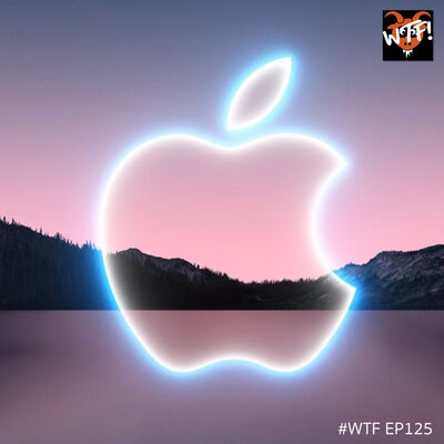 #WTF - EP125 Apple Event 2021