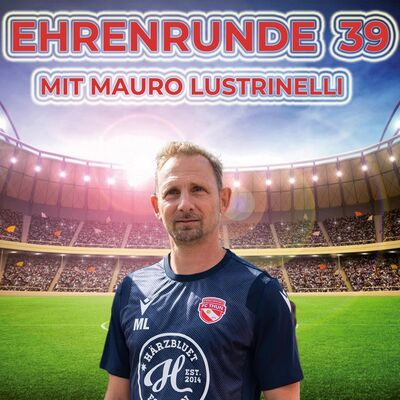 Ehrenrunde 39 mit Mauro Lustrinelli