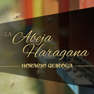 LA ABEJA HARAGANA, de HORACIO QUIROGA