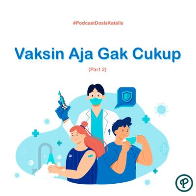Vaksin Aja Gak Cukup (Part 2)