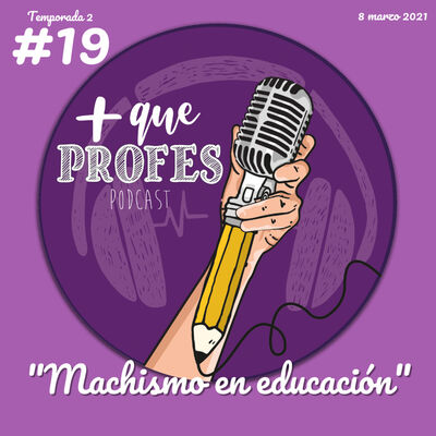 Más que profes #19 - Machismo en educación.