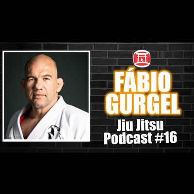 FABIO GURGEL - Jiu Jitsu Podcast #17