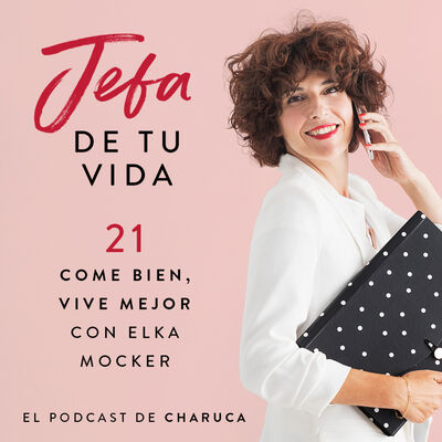 Ep 21. Come bien, vive mejor. Con Elka Mocker. 