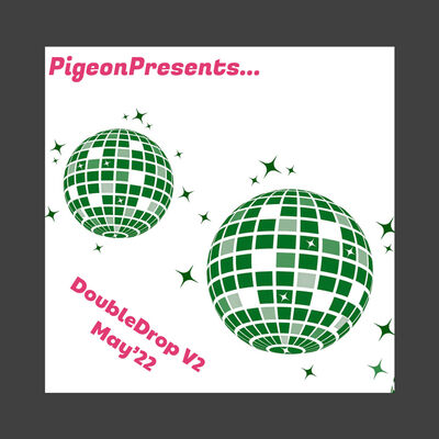 Episode 71: PigeonPresents...DoubleDrop V2  May'22