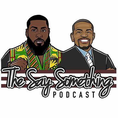 Say Something Episode 108 - America Is Not...