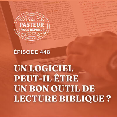 Un logiciel peut-il être un bon outil de lecture biblique? (Épisode 448)