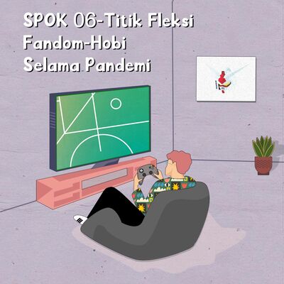 SPOK 06 - Titik Fleksi Fandom-Hobi Selama Pandemi