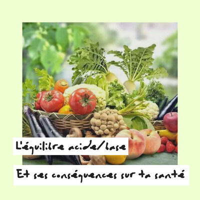 (019) Comment l'équilibre acido/basique peut jouer sur la santé ? 