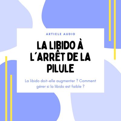 Tout savoir sur la libido à l'arrêt de la pilule