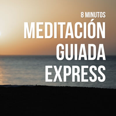 MEDITACIÓN GUIADA EXPRESS en 8 Minutos