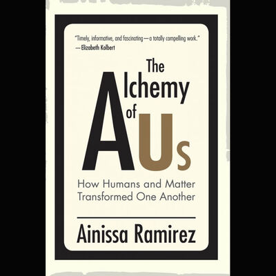 Ep. 37 - Preview! The Alchemy of Us: How Humans and Matter Transformed One Another