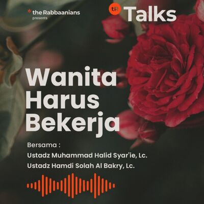 Wanita Harus Kerja - Ustadz Muhammad Halid Syar'ie, Lc. & ustadz Hamdi Solah Al Bakry, Lc.