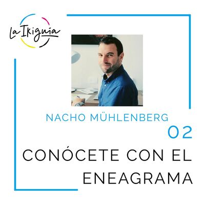 #02 - Nacho Mühlenberg - “El Eneagrama te ayuda a entender tu desorden interno”