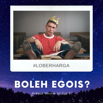 Eps. 37 - Boleh Egois Gak?