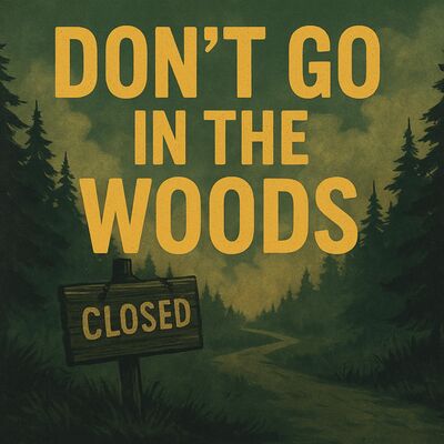 Don’t Go In The Woods