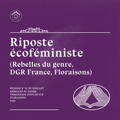 Riposte écoféministe (Rebelles du genre, DGR France, Floraisons)