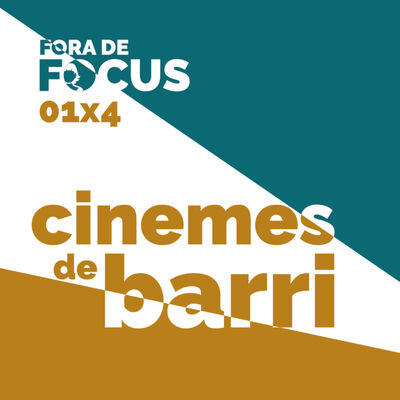 Fora de Focus 01x4: Cinemes de barri