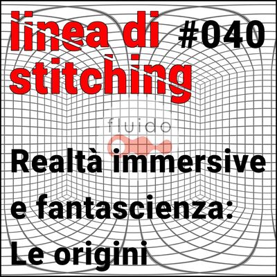 Ep. 40 - Realtà immersive e fantascienza: le origini