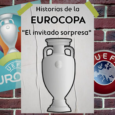 El invitado sorpresa - historias curiosas de la Eurocopa