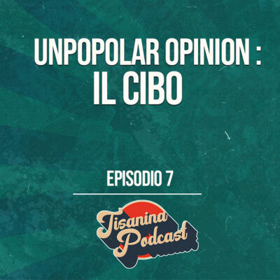 EP.#7 | Unpopular Opinion #2 : Il cibo