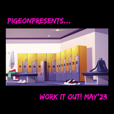 Episode 84: PigeonPresents...Work It Out! May'23