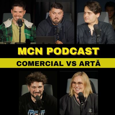 M.C.N. Podcast | Episodul 11 - Comercial vs artă