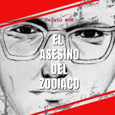 Relato #80: El Asesino del Zodiaco