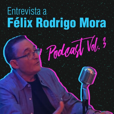Feminicidio o auto-construcción de la mujer, entrevista a Félix Rodrigo Mora | Podcast Vol. 3