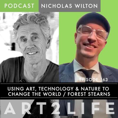 How to Use Art, Technology and Nature to Change the World - Forest Stearns - Ep 163