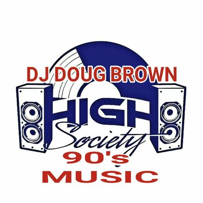 APRIL 14, 2018 : THE HIGH SOCIETY SHOW Featuring Your D.J. Host... D.J. DOUG BROWN [FEELIN DA 90'S]